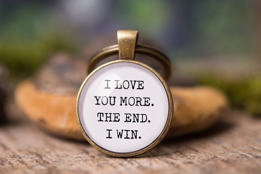 Keychain with Text: I Love You More The End I Win, Boyfriend or Girlfriend Gift, Birthday Gift for Men, Anniversary Gift for Him or Her, C.1