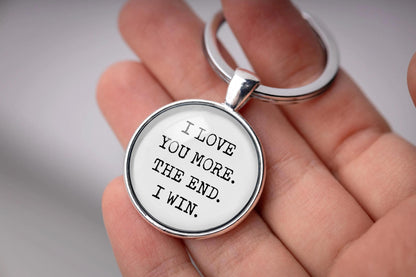 Keychain with Text: I Love You More The End I Win, Boyfriend or Girlfriend Gift, Birthday Gift for Men, Anniversary Gift for Him or Her, C.1